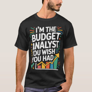 Accountant I'M The Budget Analyst You Wish You T Shirt