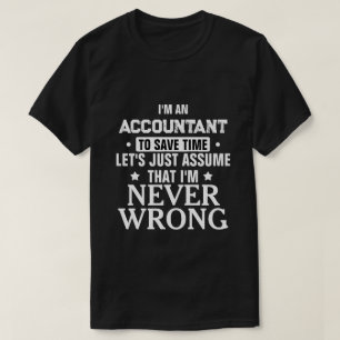 ACCOUNTANT Låt oss bara att jag aldrig har fel T Shirt