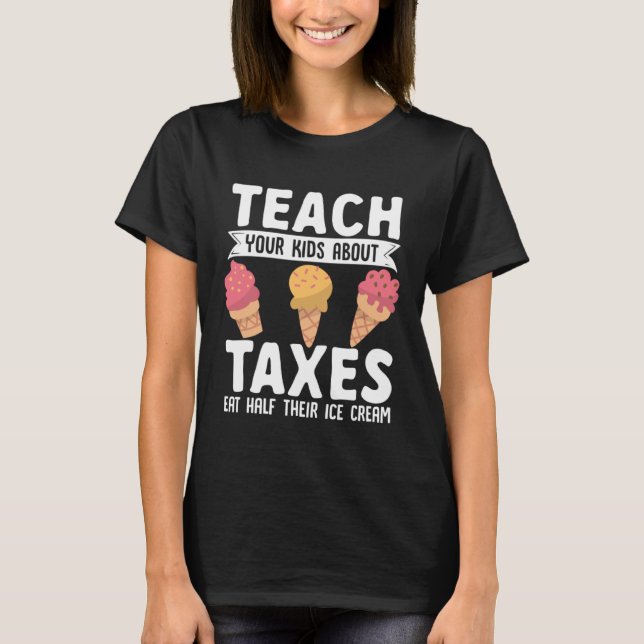 Accountant Teach Your Kids About Taxes Eat Half Ic T Shirt (Framsida)
