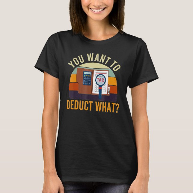 Accountant You Want Deduct What Tax Joke Accountin T Shirt (Framsida)