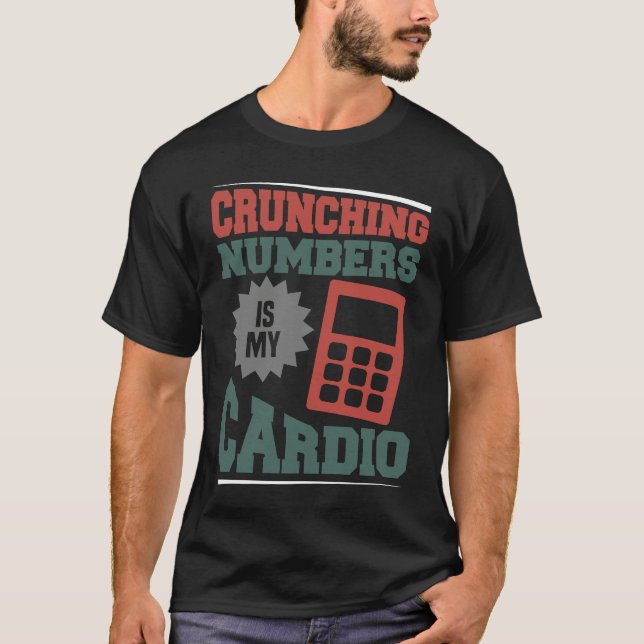 Accounting Crunching Numbers is My Cardio Tax Prep T Shirt (Framsida)