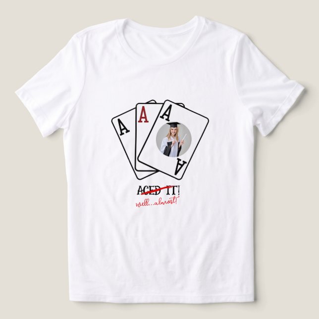 Aced It Almost Grad Tröja - Anpassad Foto T-Shirt (Design Framsida)