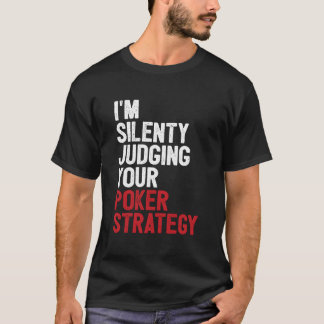 Aces Spades I'M Silently Judging Your Poker Strate T Shirt
