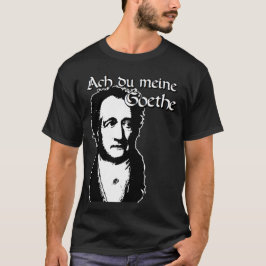 Ach du meine Goethe! T Shirt