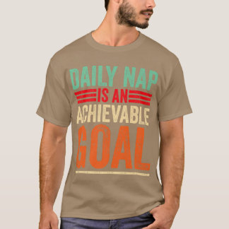 Achievable Goals Are Daily Nap Sarcastic Napping M T Shirt