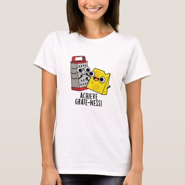 Achieve Grateness Funny Cheese Puns T Shirt (Framsida)