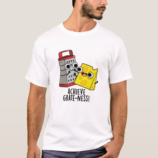 Achieve Grateness Funny Cheese Puns T Shirt (Framsida)