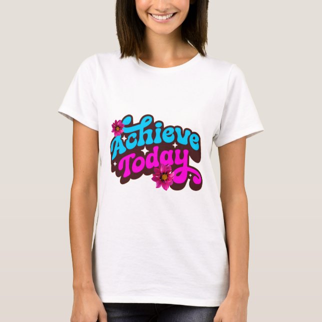 Achieve Today! T Shirt (Framsida)