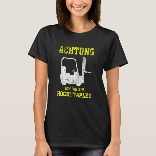 Achtung Ich Tunna Ein Hochstapler Forklift Driver T Shirt (Framsida)