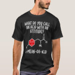 Acid with Attitude Chemistry Teacher Science Graph T Shirt<br><div class="desc">Syrahalt med attitud-kemi-lärarvetenskapsgrafik.</div>