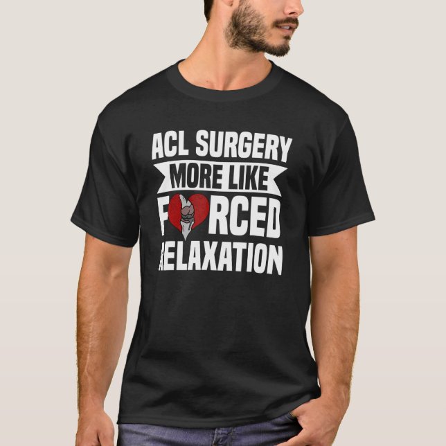 Acl-kirurgi knäreconstruction Tvingad avslappning  T Shirt (Framsida)