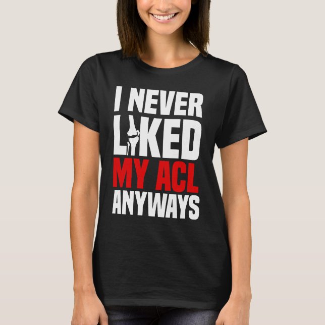 ACL Surgery Bone Knee Reconstruction Replacement O T Shirt (Framsida)