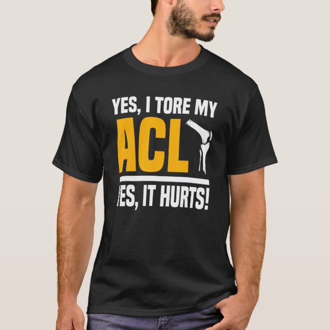 Acl Surgery Tore Knee Ja, det Ontr rekonstruktion T Shirt (Framsida)