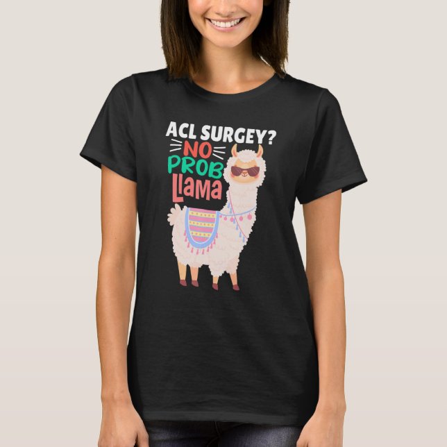 Acl Surgey No Probllama  Llama   Alpaca Costume Ll T Shirt (Framsida)
