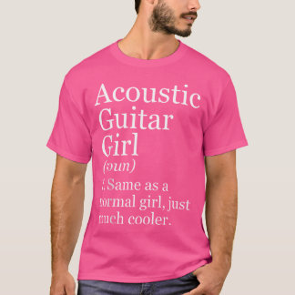 Acoustic Guitar Girl Definition Funny Sarcastic Mu T Shirt