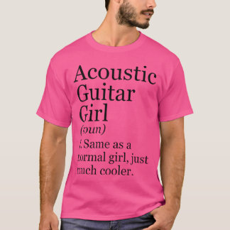 Acoustic Guitar Girl Definition Funny Sarcastic Mu T Shirt