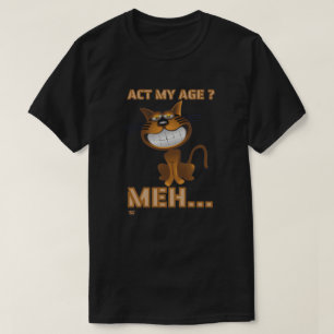 "ACT MY AGE? MEH.." konstig födelsedagspresent f T Shirt