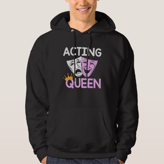 Acting Queen Actor Drama Theatre Performance Music Hoodie (Framsida)
