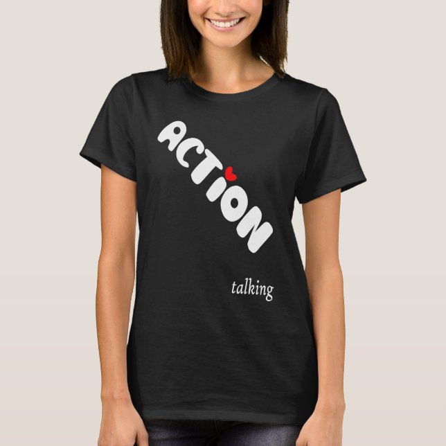 Action is Greater than Talking Make a Positive Dif T Shirt (Framsida)