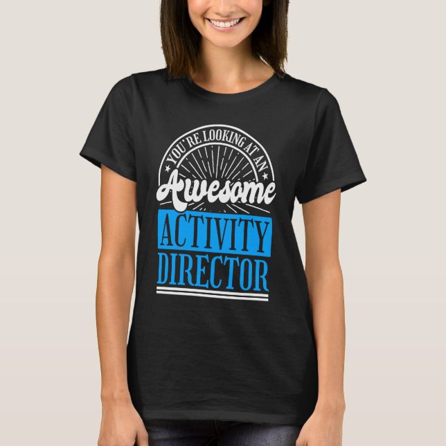 Activity Director for Activity Directing Directors T Shirt (Framsida)