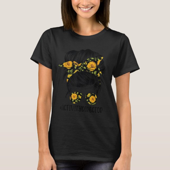 Activity Director Messy Hair Woman Bun Sunflower H T Shirt (Framsida)