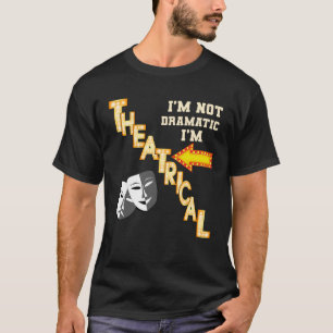 Actor Actress Theatrical Drama Quote Theater T Shirt