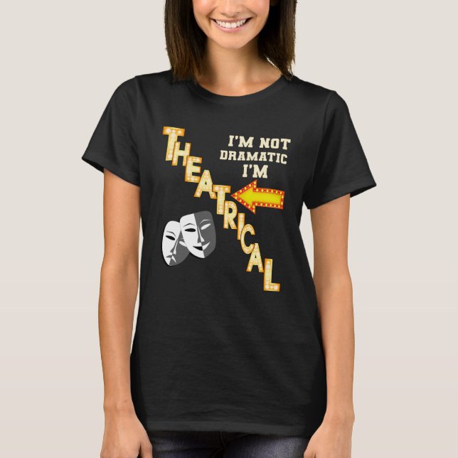 Actor Actress Theatrical Drama  Quote Theatre T Shirt (Framsida)