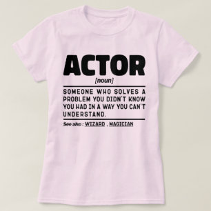 Actor Noun Definition Funny Acting Sarcastic Quote T Shirt