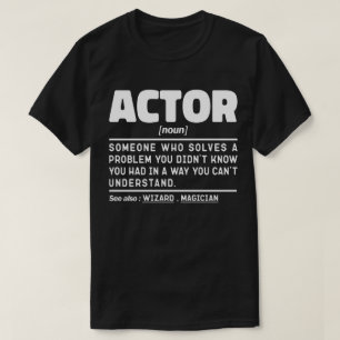 Actor Noun Definition Funny Acting Sarcastic Quote T Shirt
