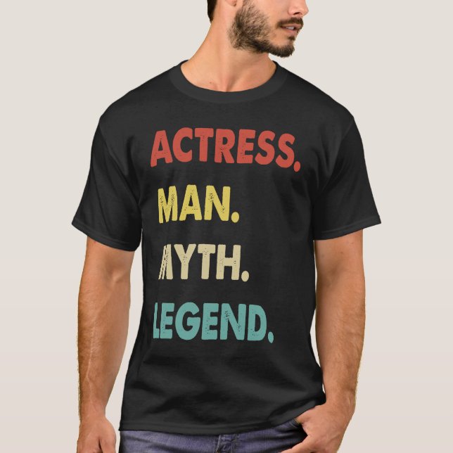 Actress Man Myth Legend T Shirt (Framsida)