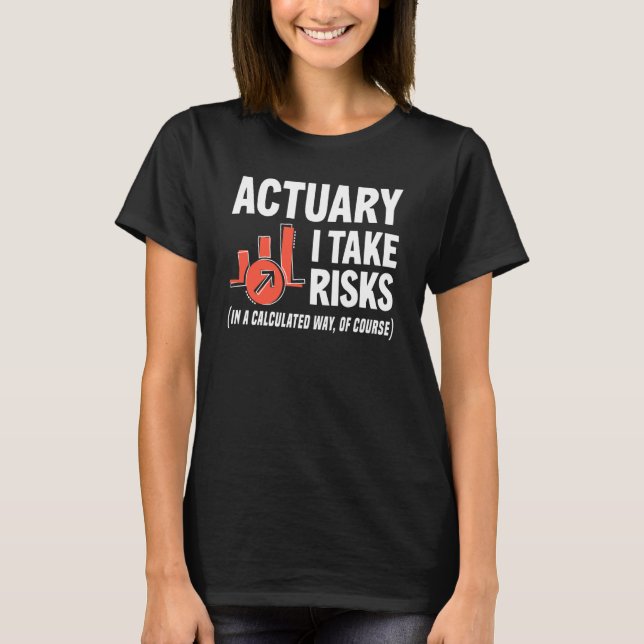 Actuary I Take Risks Actuary T Shirt (Framsida)