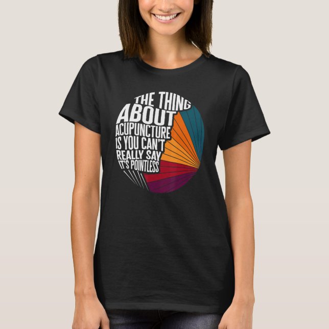 Acupuncture Can't Say It's Pointless Acupuncturist T Shirt (Framsida)