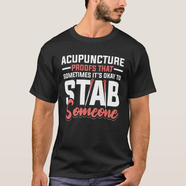 Acupuncture Poofs That Sometimes It s Okay To Stab T Shirt (Framsida)