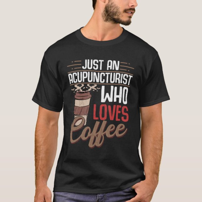 Acupuncturist som Kärlek Coffee Acupuncture Graphi T Shirt (Framsida)