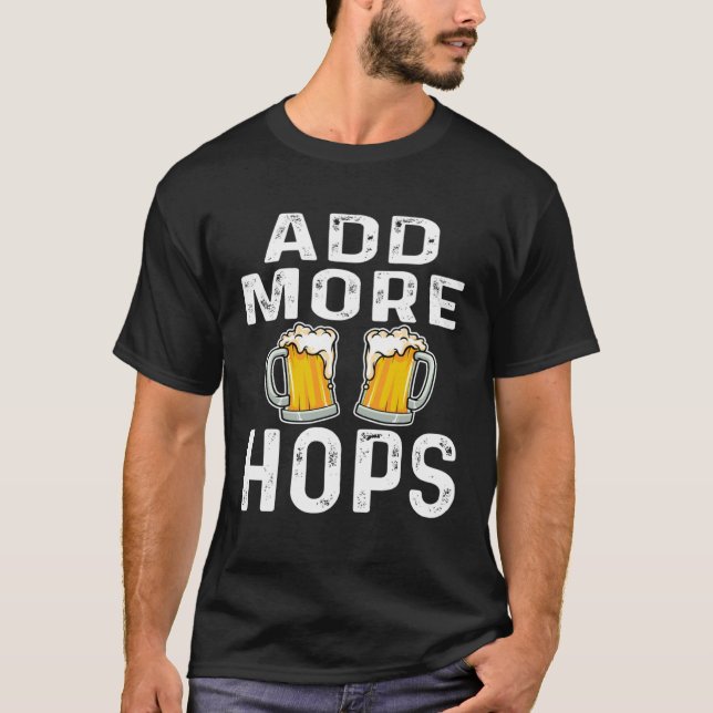 Add More Hops  Beer  Drinker Home Brewery Saying T Shirt (Framsida)