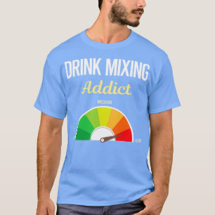 Addict Drink Mixing Mixolog Mixology Cocktail B T Shirt