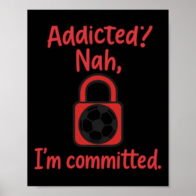 Addicted Nah, I'm Committed Soccer Fan Gear  Poster (Framsidan)