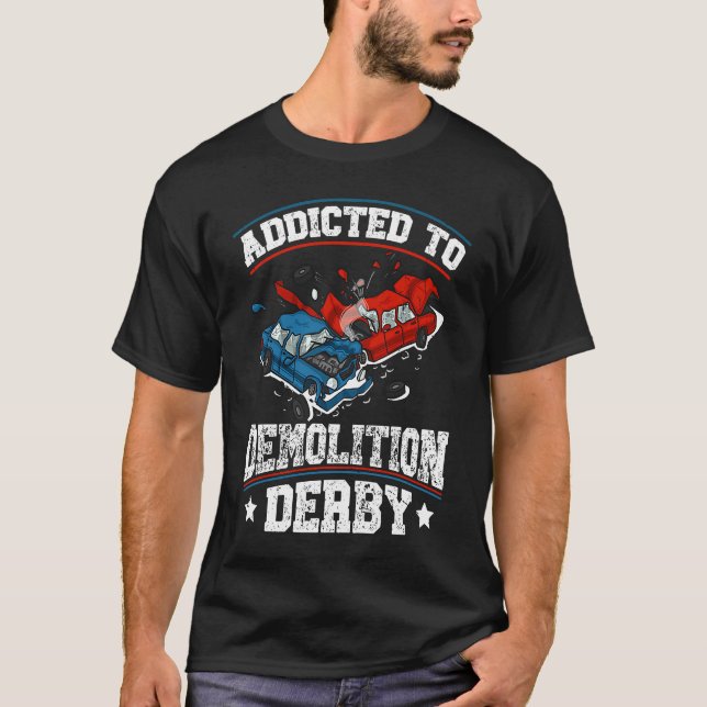 Addicted to demolition derby Quote for a Demo Derb T Shirt (Framsida)