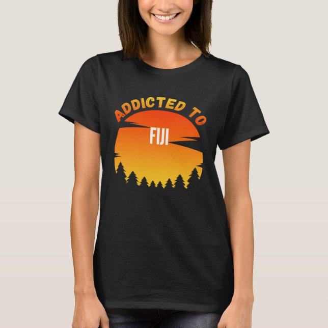 Addicted to Fiji Born In Fiji T Shirt (Framsida)