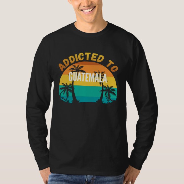 Addicted to Guatemala From Guatemala T Shirt (Framsida)