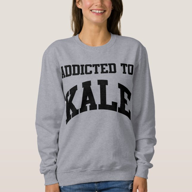 Addicted To Kale Crewneck Sweatshirt T Shirt (Framsida)