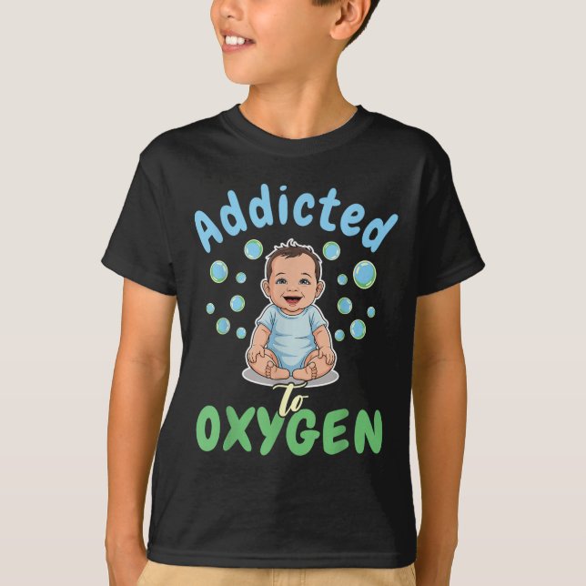 Addicted To Oxygen Baby Funny Bubbles Quote Gift  T Shirt (Framsida)