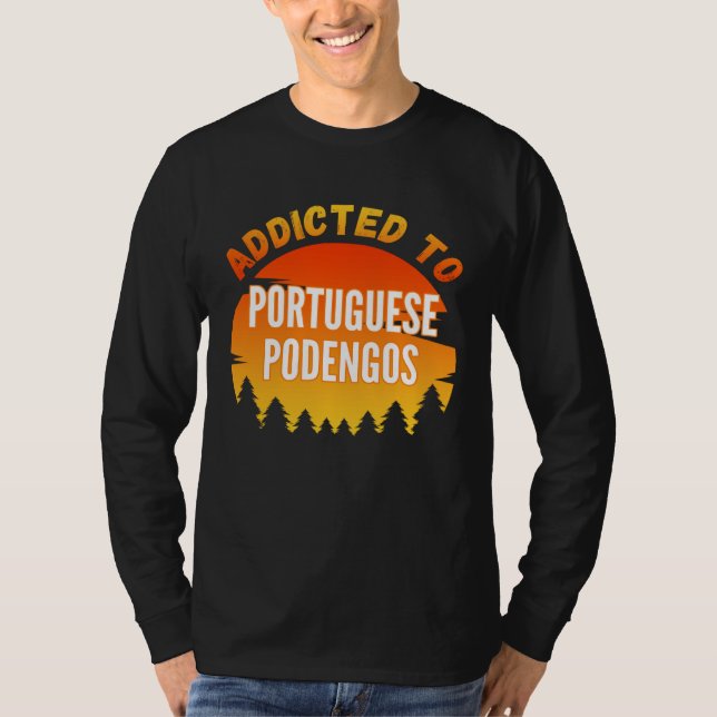 Addicted to Portuguese Podengo For Dog T Shirt (Framsida)