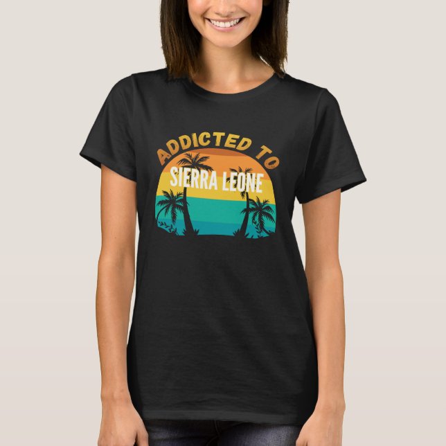 Addicted to Sierra Leone From Sierra Leone T Shirt (Framsida)