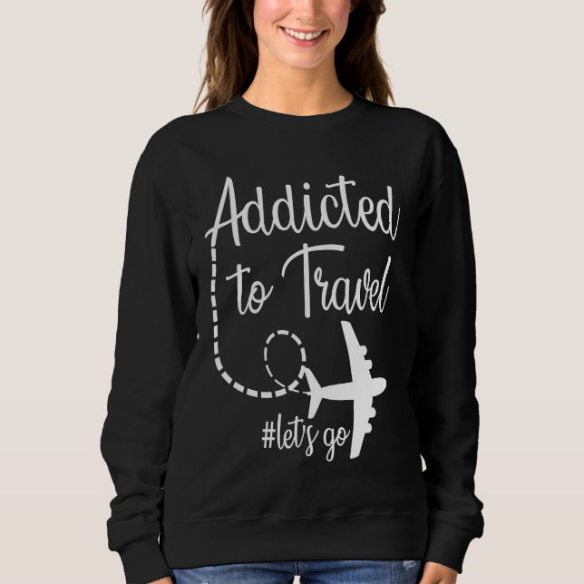 Addicted to Travel Let's Go inspirational Travel M T Shirt (Framsida)