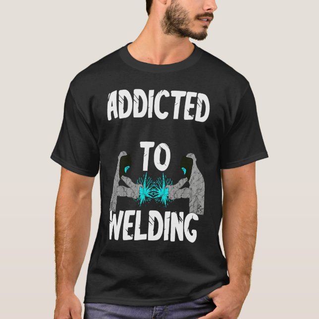 Addicted To Welding Helmet Welder Weld Metal Steel T Shirt (Framsida)