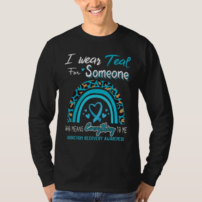 Addiction Recovery Awareness I Wear Teal For Someo T Shirt (Framsida)