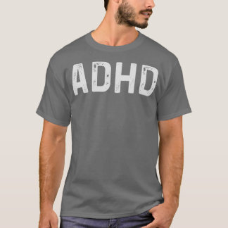 ADHD 1 T SHIRT