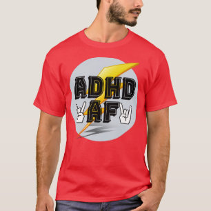 ADHD AF Neurodivergent Joke T Shirt
