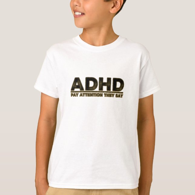 ADHD Betalar uppmärksamhet De säger T Shirt (Framsida)